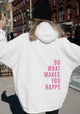 Women's hooded sweatshirt with Do What Makes You Happy back print